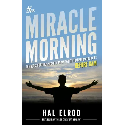 The Miracle Morning: The Not-So-Obvious Secret Guaranteed to Transform Your Life